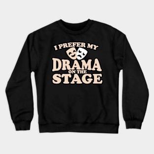 I Prefer My Drama on the Stage Crewneck Sweatshirt